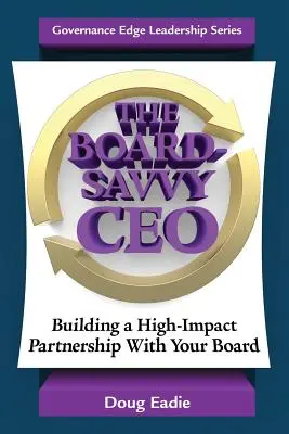 The Board-Savvy CEO: Building a High-Impact Partnership With Your Board (Generálny riaditeľ s dobrým vzťahom k predstavenstvu: budovanie partnerstva s predstavenstvom s vysokým vplyvom) - The Board-Savvy CEO: Building a High-Impact Partnership With Your Board