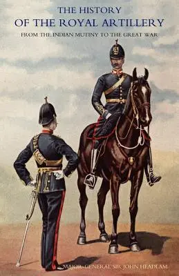 Dejiny kráľovského delostrelectva od indickej vzbury po Veľkú vojnu: III. diel Kampane 1860-1914 - History of the Royal Artillery from the Indian Mutiny to the Great War: Volume III Campaigns 1860-1914