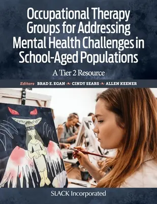 Ergoterapeutické skupiny na riešenie problémov duševného zdravia v populácii školského veku: Zdroj 2. úrovne - Occupational Therapy Groups for Addressing Mental Health Challenges in School-Aged Populations: A Tier 2 Resource