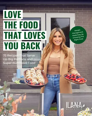 Milujte jedlo, ktoré vám lásku opätuje: 100 receptov, ktoré ponúkajú veľké porcie a mimoriadne výživné jedlo - Love the Food That Loves You Back: 100 Recipes That Serve Up Big Portions and Super Nutritious Food