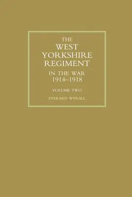 WEST YORKSHIRE REGIMENT IN THE WAR 1914-1918 Volume Two