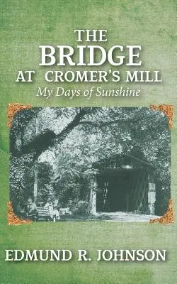 Most v Cromerovom mlyne: Moje dni plné slnka - The Bridge at Cromer's Mill: My Days of Sunshine