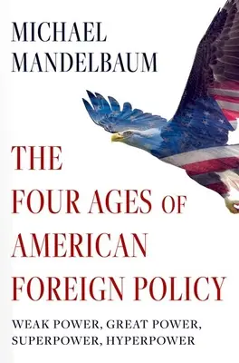 Štyri storočia americkej zahraničnej politiky: Slabá mocnosť, veľmoc, superveľmoc, hyperveľmoc - The Four Ages of American Foreign Policy: Weak Power, Great Power, Superpower, Hyperpower