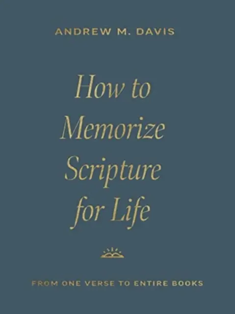 Ako si zapamätať Sväté písmo na celý život: Od jedného verša po celé knihy - How to Memorize Scripture for Life: From One Verse to Entire Books