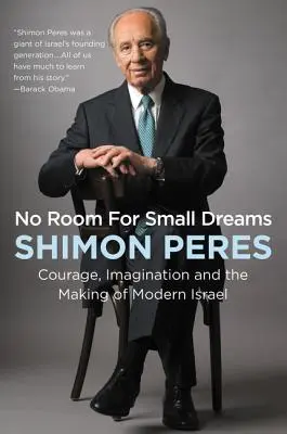 Žiadny priestor pre malé sny: Odvaha, predstavivosť a vytváranie moderného Izraela - No Room for Small Dreams: Courage, Imagination, and the Making of Modern Israel