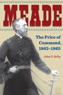 Meade: Cena velenia, 1863-1865 - Meade: The Price of Command, 1863-1865