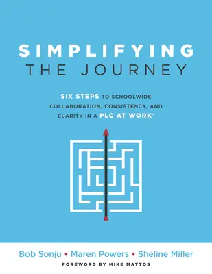 Zjednodušenie cesty: Šesť krokov k celoškolskej spolupráci, konzistentnosti a prehľadnosti v plc (jednoduchá cestovná mapa pre učiteľov a tímy) - Simplifying the Journey: Six Steps to Schoolwide Collaboration, Consistency, and Clarity in a Plc (a Simple Road Map for Teachers and Teams wit