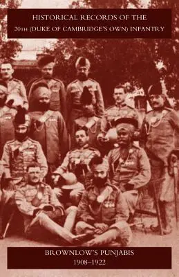 Historické záznamy 20. pešieho pluku (vojvodu z Cambridgea) Brownlowos Punjabis 1909-1922 - Historical Records of the 20th (Duke of Cambridgeos Own) Infantry Brownlowos Punjabis 1909-1922