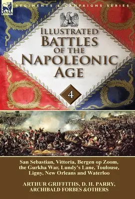 Ilustrované bitky napoleonskej éry - 4. zväzok: San Sebastian, Vittoria, Pyreneje, Bergen op Zoom, vojna s Gurkami, Lundy's Lane, Toulouse, Lig - Illustrated Battles of the Napoleonic Age-Volume 4: San Sebastian, Vittoria, the Pyrenees, Bergen op Zoom, the Gurkha War, Lundy's Lane, Toulouse, Lig
