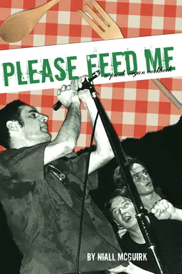 Prosím, nakŕm ma: Punková vegánska kuchárka - Please Feed Me: A Punk Vegan Cookbook