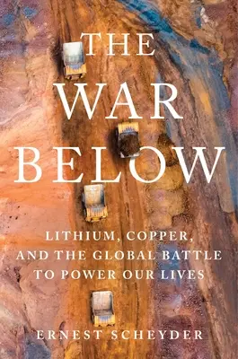 Vojna v podzemí: Lítium, meď a globálny boj o napájanie našich životov - The War Below: Lithium, Copper, and the Global Battle to Power Our Lives