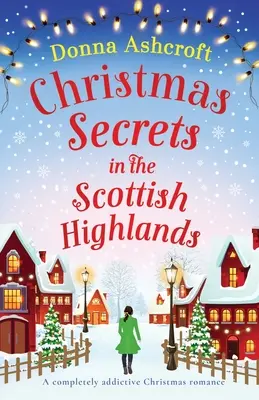 Vianočné tajomstvá na Škótskej vysočine: Úplne návyková vianočná romanca - Christmas Secrets in the Scottish Highlands: A completely addictive Christmas romance