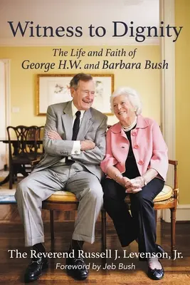 Svedok dôstojnosti: Busha a Barbary Bushovej: Život a viera Georgea H. W. a Barbary Bushovej - Witness to Dignity: The Life and Faith of George H.W. and Barbara Bush