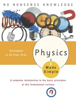 Fyzika jednoducho: Úplný úvod do základných princípov tejto základnej vedy - Physics Made Simple: A Complete Introduction to the Basic Principles of This Fundamental Science