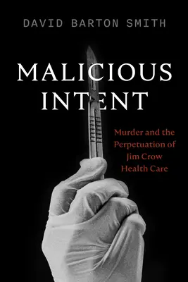 Zlý úmysel: Vražda a udržiavanie zdravotnej starostlivosti Jima Crowa - Malicious Intent: Murder and the Perpetuation of Jim Crow Health Care