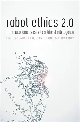 Etika robotov 2.0: Od autonómnych áut k umelej inteligencii - Robot Ethics 2.0: From Autonomous Cars to Artificial Intelligence
