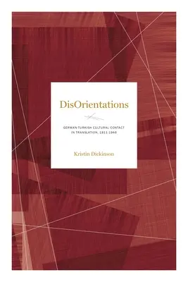 Dezorientácia: Nemecko-turecké kultúrne kontakty v preklade, 1811-1946 - Disorientations: German-Turkish Cultural Contact in Translation, 1811-1946