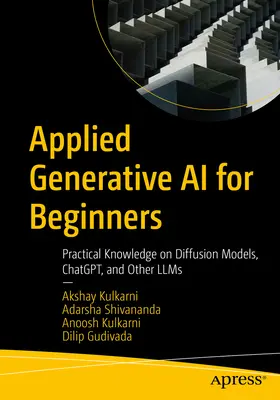 Aplikovaná generatívna umelá inteligencia pre začiatočníkov: Praktické poznatky o difúznych modeloch, Chatgpt a ďalších lls - Applied Generative AI for Beginners: Practical Knowledge on Diffusion Models, Chatgpt, and Other Llms