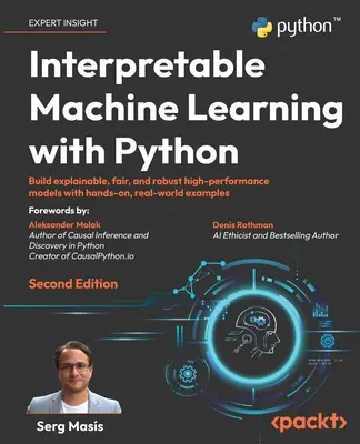 Interpretovateľné strojové učenie s Pythonom - druhé vydanie: Druhé vydanie: Zostavte vysvetľujúce, spravodlivé a robustné vysoko výkonné modely s praktickými príkladmi z reálneho sveta. - Interpretable Machine Learning with Python - Second Edition: Build explainable, fair, and robust high-performance models with hands-on, real-world exa