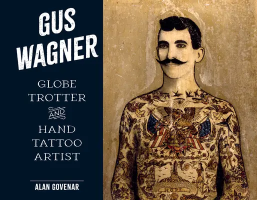 Gus Wagner: Globe Trotter a umelec ručného tetovania - Gus Wagner: Globe Trotter and Hand Tattoo Artist
