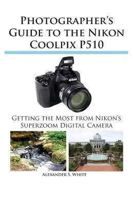Sprievodca fotografa fotoaparátom Nikon Coolpix P510 - Photographer's Guide to the Nikon Coolpix P510