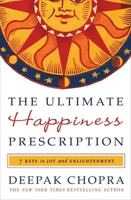 Konečný recept na šťastie: 7 kľúčov k radosti a osvieteniu - The Ultimate Happiness Prescription: 7 Keys to Joy and Enlightenment