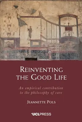 Znovuobjavenie dobrého života: Empirický príspevok k filozofii starostlivosti - Reinventing the Good Life: An empirical contribution to the philosophy of care