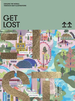 Stratiť sa! Vydaj sa na cestu: Objavuj svet na mapových ilustráciách - Get Lost!: Explore the World in Map Illustrations