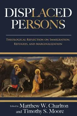 Vysídlenci: Teologická reflexia o imigrácii, utečencoch a marginalizácii - Displaced Persons: Theological Reflection on Immigration, Refugees, and Marginalization