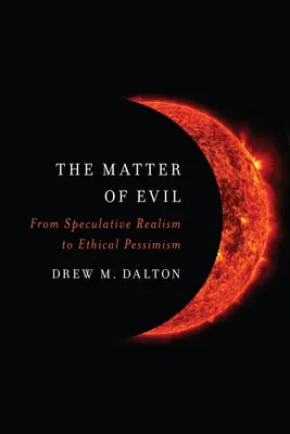 Záležitosť zla: Od špekulatívneho realizmu k etickému pesimizmu - The Matter of Evil: From Speculative Realism to Ethical Pessimism