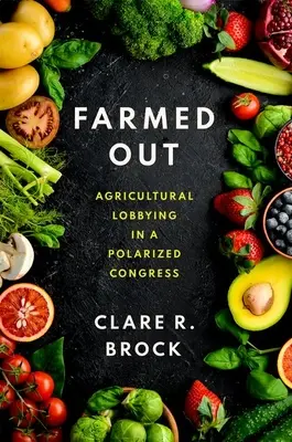 Farmed Out: Poľnohospodársky lobing v polarizovanom Kongrese - Farmed Out: Agricultural Lobbying in a Polarized Congress