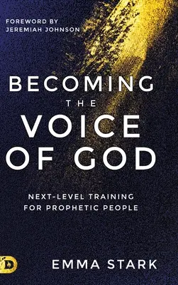 Stať sa hlasom Božím: Vydanie knihy Hlas hlasu: Ďalšia úroveň vzdelávania pre prorockých ľudí - Becoming the Voice of God: Next-Level Training for Prophetic People