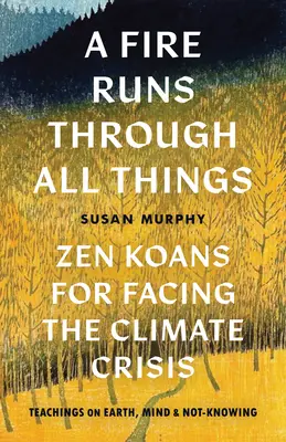 Oheň prechádza všetkými vecami: Oheň vo všetkých veciach: Zenové kóany na zvládnutie klimatickej krízy - A Fire Runs Through All Things: Zen Koans for Facing the Climate Crisis