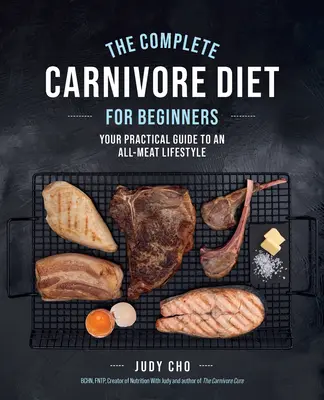 Kompletná mäsožravá diéta pre začiatočníkov: Praktický sprievodca životným štýlom založeným na mäse - The Complete Carnivore Diet for Beginners: Your Practical Guide to an All-Meat Lifestyle