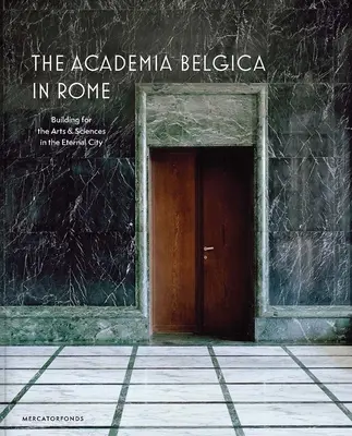 Academia Belgica v Ríme: Budova pre umenie a vedu vo večnom meste - The Academia Belgica in Rome: Building for the Arts and Sciences in the Eternal City