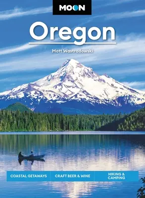 Mesiac Oregon: Oregon: Pobrežie, remeselné pivo a víno, turistika a kempovanie - Moon Oregon: Coastal Getaways, Craft Beer & Wine, Hiking & Camping