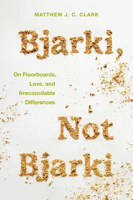 Bjarki, nie Bjarki: O podlahových doskách, láske a nezmieriteľných rozdieloch - Bjarki, Not Bjarki: On Floorboards, Love, and Irreconcilable Differences