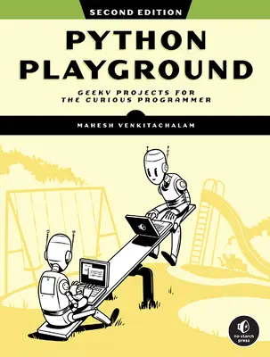 Python Playground, 2. vydanie: 2. vydanie: Geeky Projects for the Curious Programmer (Projekty pre zvedavých programátorov) - Python Playground, 2nd Edition: Geeky Projects for the Curious Programmer