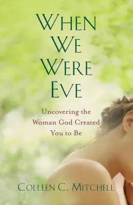 Keď sme boli Eve: Odhaľte ženu, ktorú Boh stvoril, aby ste boli. - When We Were Eve: Uncovering the Woman God Created You to Be
