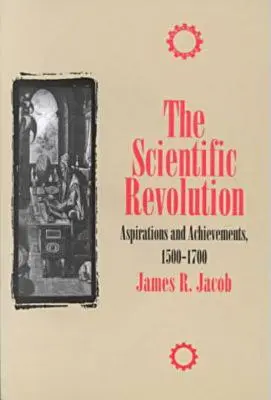 Vedecká revolúcia: a úspechy v rokoch 1500-1700 - The Scientific Revolution: Aspirations and Achievements, 1500-1700