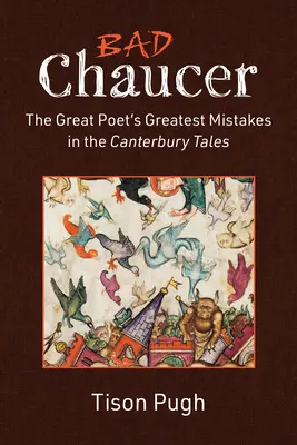 Zlý Chaucer: Najväčšie omyly veľkého básnika v Canterburských poviedkach - Bad Chaucer: The Great Poet's Greatest Mistakes in the Canterbury Tales