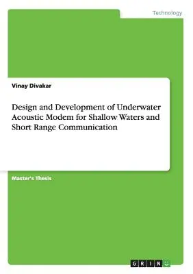 Návrh a vývoj podvodného akustického modemu pre plytké vody a komunikáciu na krátke vzdialenosti - Design and Development of Underwater Acoustic Modem for Shallow Waters and Short Range Communication