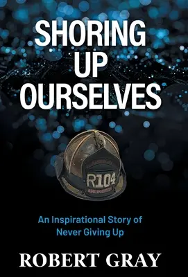 Podopierať sa: Inšpiratívny príbeh o tom, ako sa nikdy nevzdávať - Shoring Up Ourselves: An Inspirational Story of Never Giving Up
