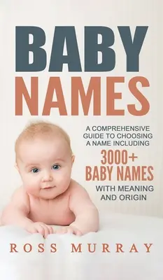 Detské mená: Komplexný sprievodca výberom mena vrátane viac ako 3000 detských mien - Baby Names: A Comprehensive Guide to Choosing a Name Including 3000+ Baby Names