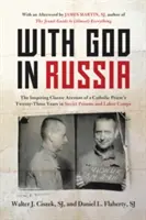 S Bohom v Rusku: Inšpiratívny klasický príbeh o dvadsiatich troch rokoch katolíckeho kňaza v sovietskych väzniciach a pracovných táboroch - With God in Russia: The Inspiring Classic Account of a Catholic Priest's Twenty-Three Years in Soviet Prisons and Labor Camps