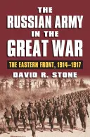 Ruská armáda vo Veľkej vojne: Východný front, 1914-1917 - The Russian Army in the Great War: The Eastern Front, 1914-1917