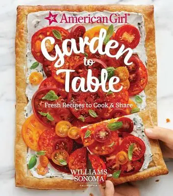 American Girl: Garden to Table: Svieže recepty na varenie a zdieľanie - American Girl: Garden to Table: Fresh Recipes to Cook & Share