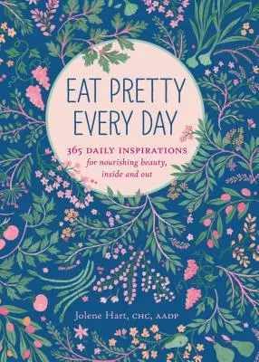 Jedz pekne každý deň: (Knihy o výžive, denník o zdraví, knihy o jedle, denná inšpirácia) - Eat Pretty Everyday: 365 Daily Inspirations for Nourishing Beauty, Inside and Out (Nutrition Books, Health Journal, Books about Food, Daily Inspiratio