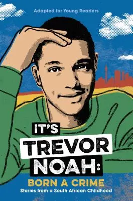 Je to Trevor Noah: Narodil sa zločinec: Príbehy z juhoafrického detstva - It's Trevor Noah: Born a Crime: Stories from a South African Childhood