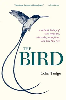 Vták: Vtáky: Prírodoveda o tom, kto sú vtáky, odkiaľ prišli a ako žijú - The Bird: A Natural History of Who Birds Are, Where They Came From, and How They Live